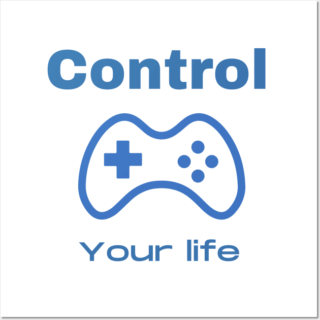 CONTROL YOUR LIFE Wall Art by Boga